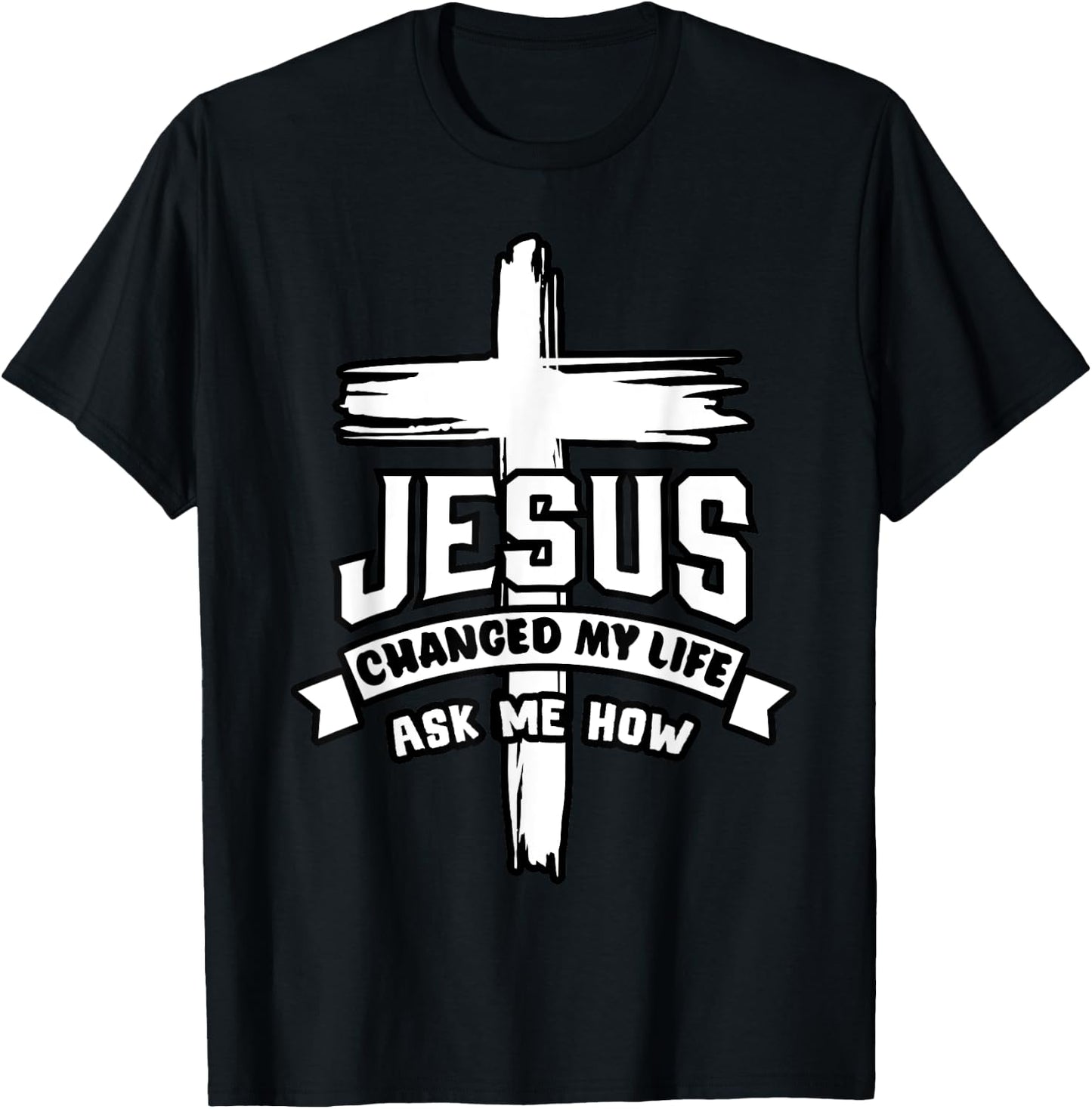 Jesus Christ Changed My Life Ask Me How Christian Religious T-Shirt - T-Shirt | Black