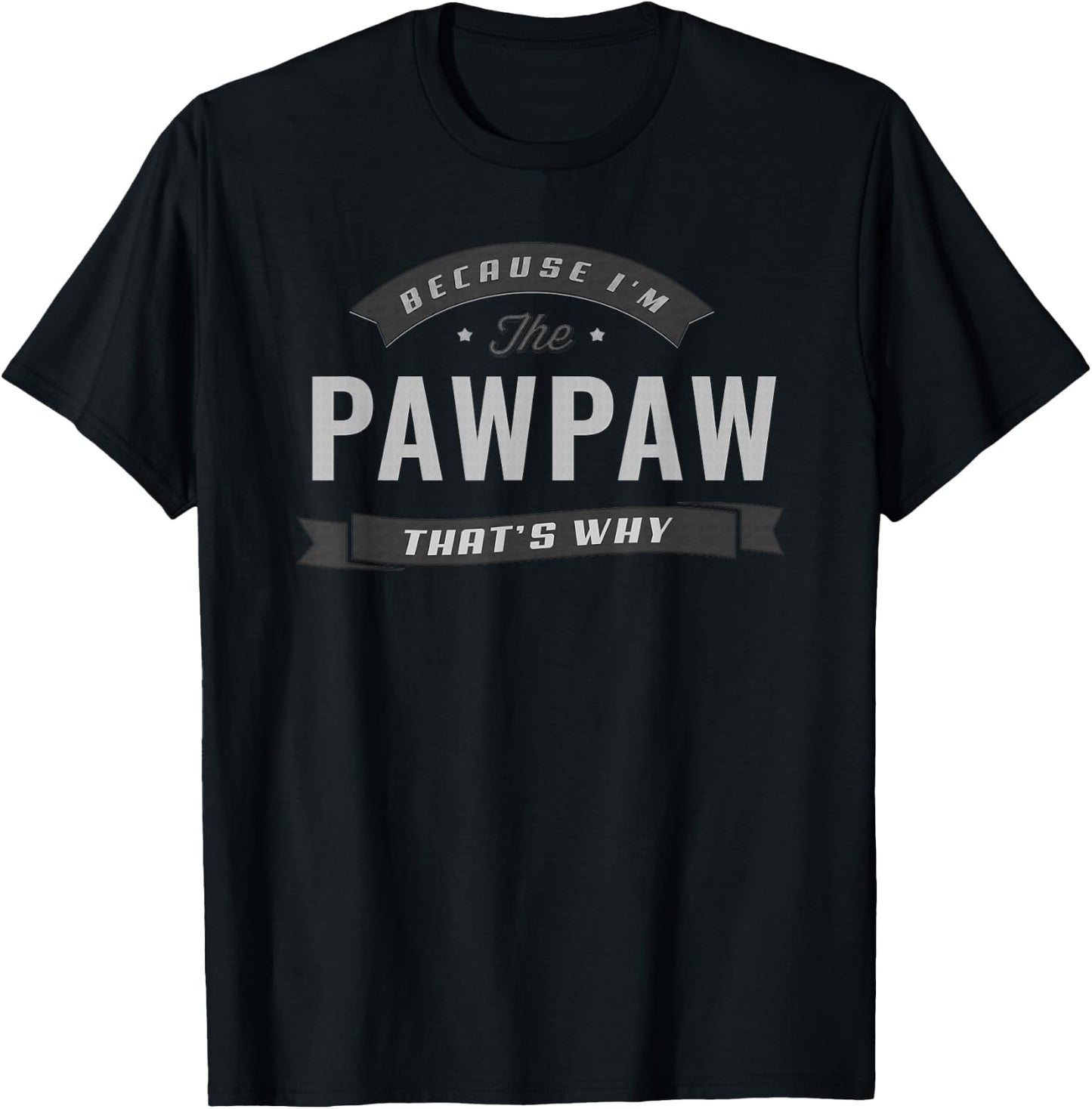 Pawpaw Because I'm The Pawpaw That's Why Funny Grandpa T-Shirt - T-Shirt | Black