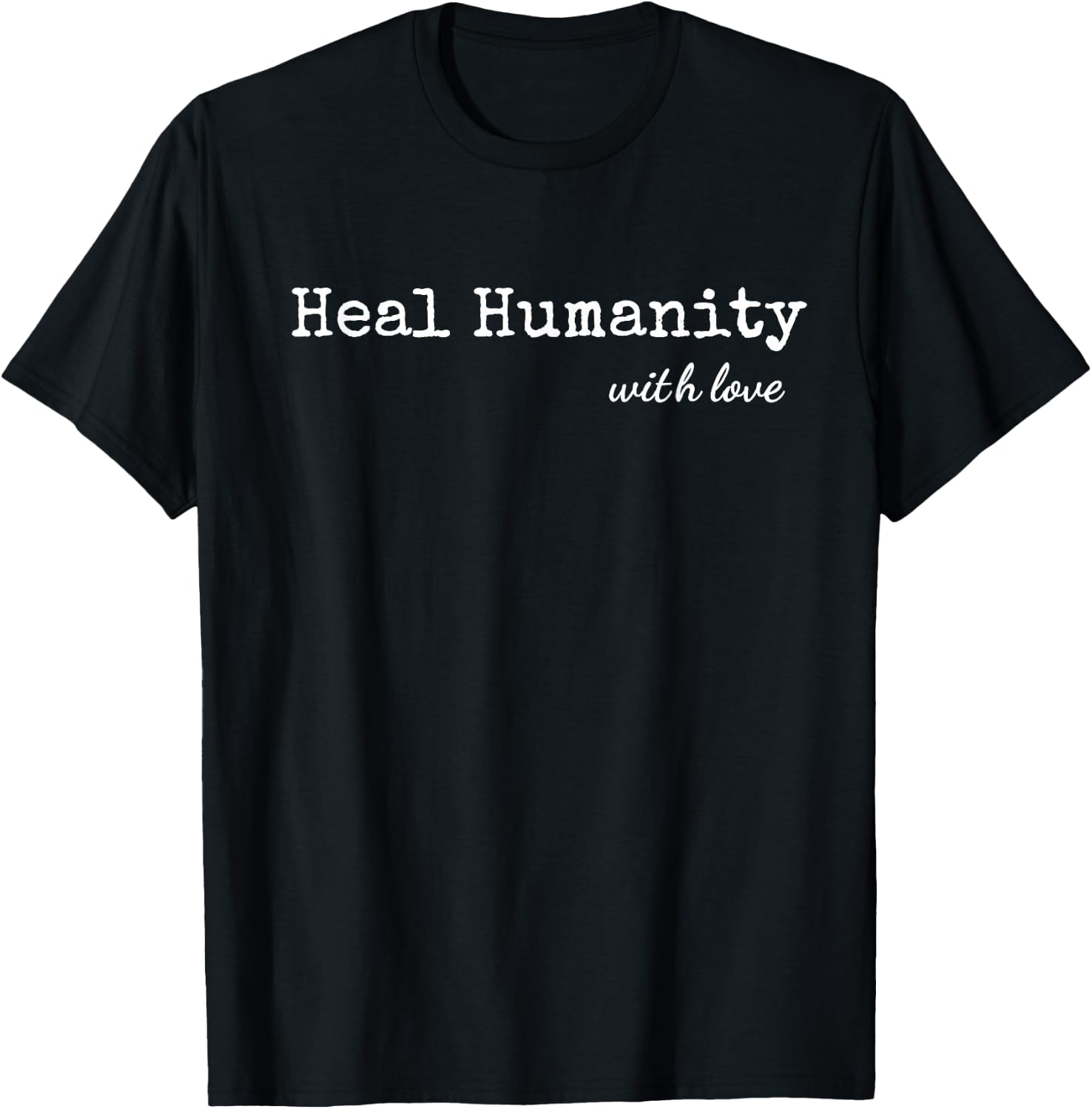 Heal Humanity With Love T-Shirt - T-Shirt | Black