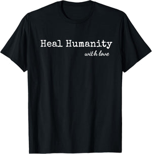 Heal Humanity With Love T-Shirt - T-Shirt | Black