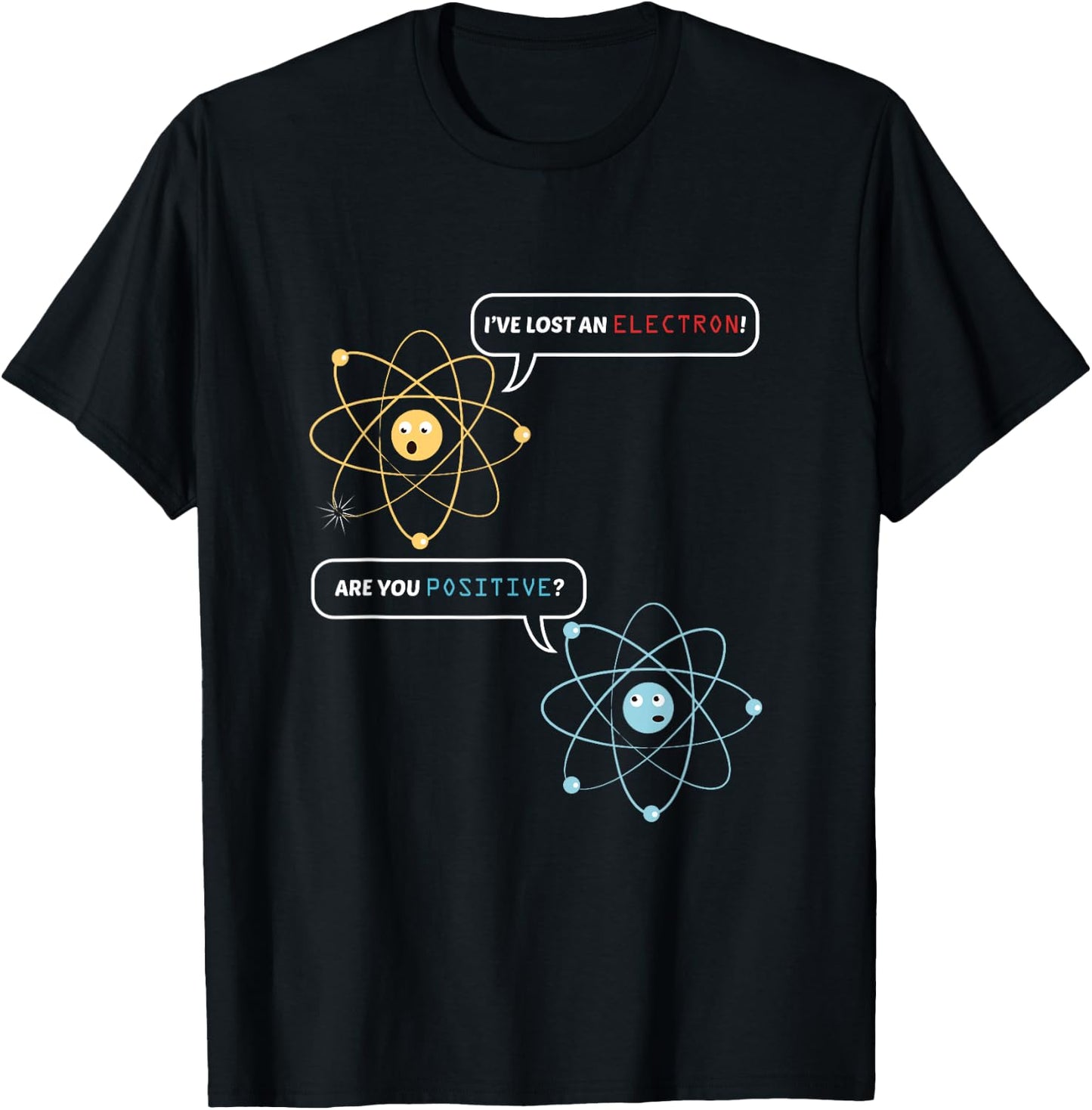 Funny Science Math Jokes Nerdy Humor I Lost an Electron. Are You Positive? Chemistry Joke - -Adults, Black, Small, Short Sleeve, Classic Fit T-Shirt - T-Shirt | Black