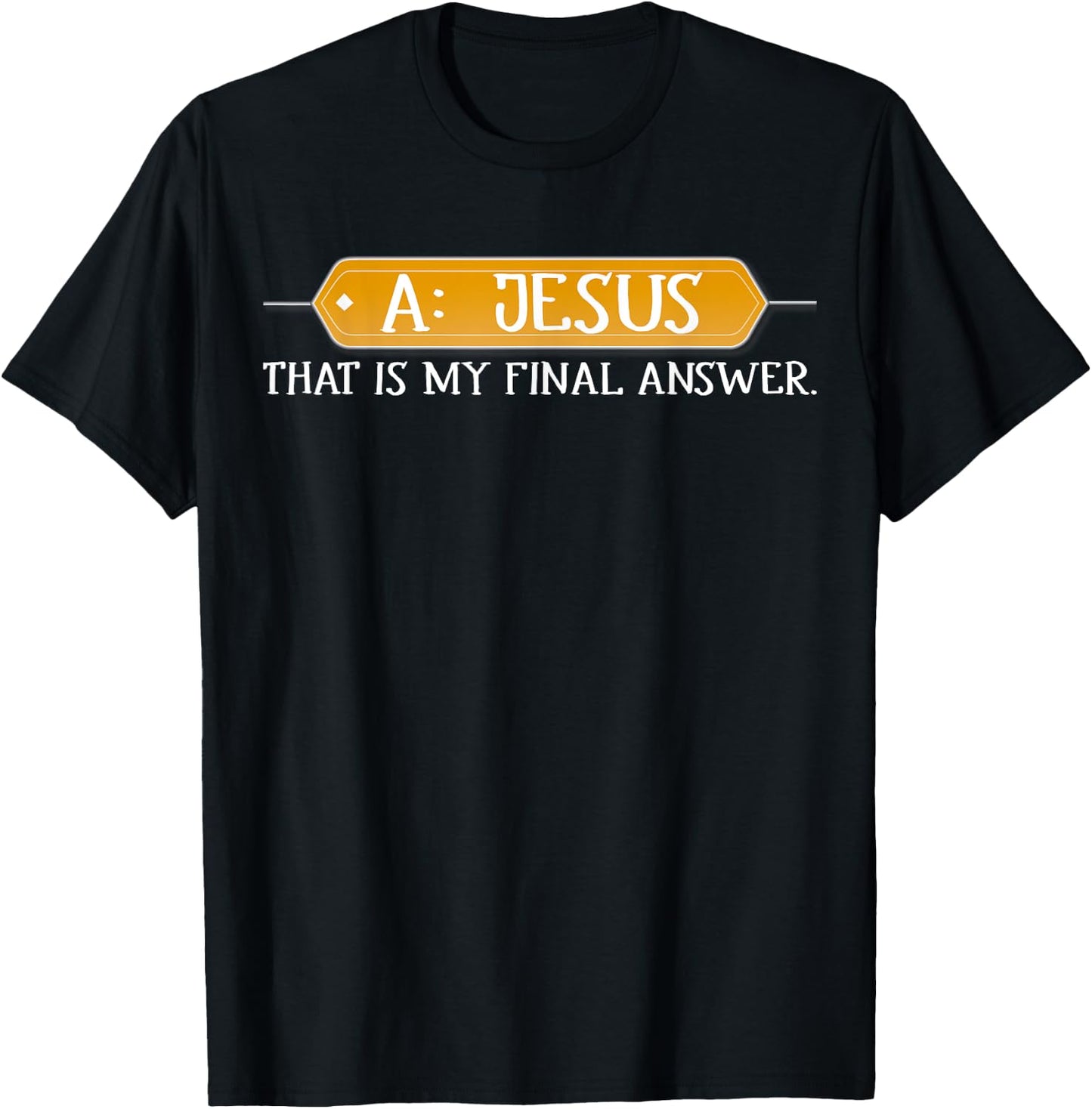 A: Jesus Is My Final Answer Christian T-Shirt - T-Shirt | Black