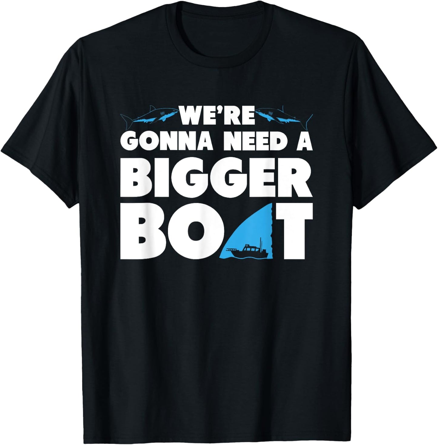 We're Gonna Need A Bigger Boat T Shirt - Funny Shark Shirt T-Shirt - T-Shirt | Black