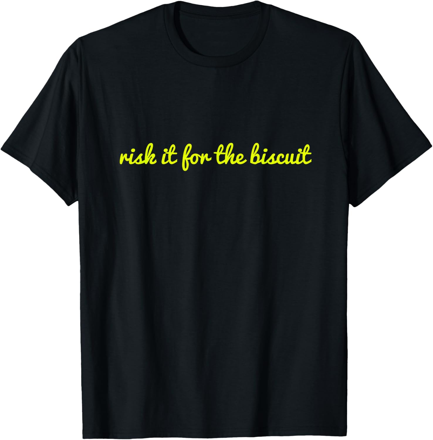 Risk It For The Biscuit Funny Shirt T-Shirt - T-Shirt | Black