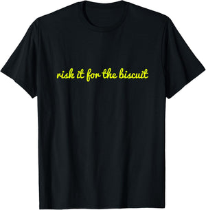 Risk It For The Biscuit Funny Shirt T-Shirt - T-Shirt | Black