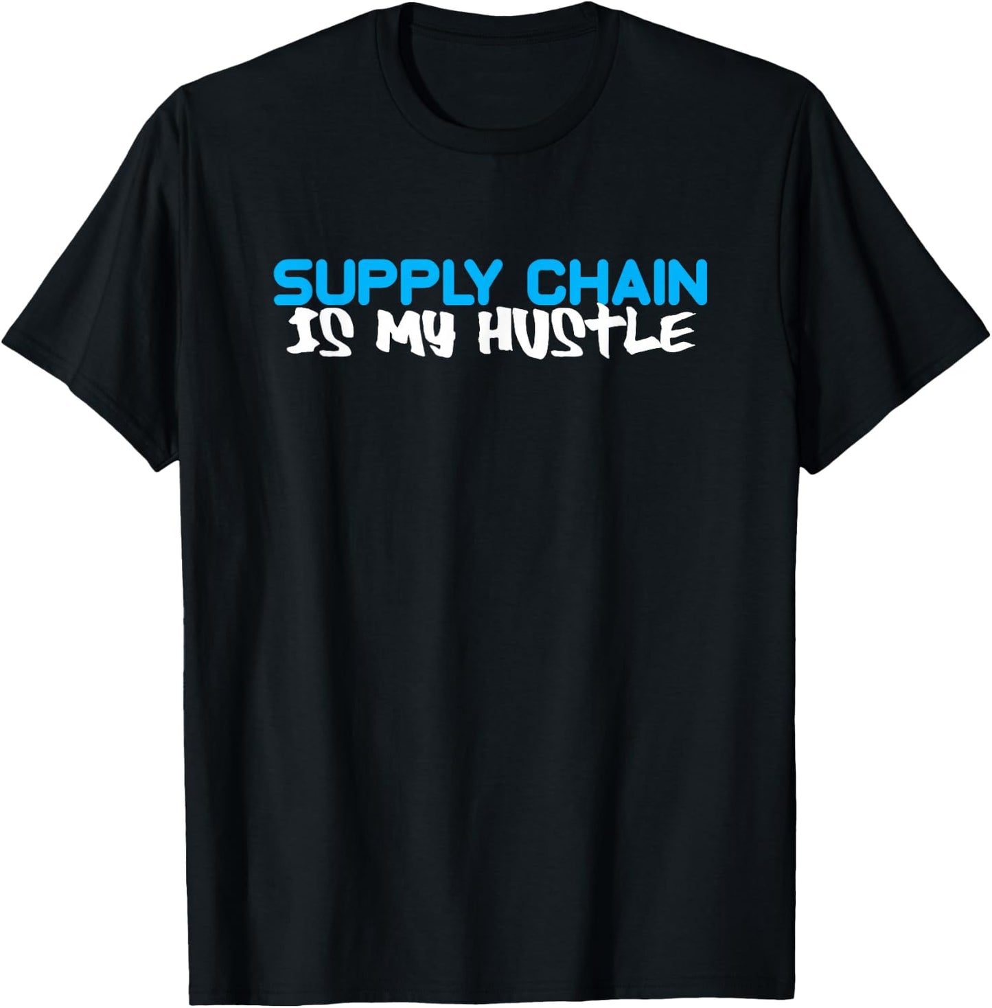 Funny Gift SUPPLY CHAIN Is My Hustle T-Shirt - T-Shirt | Black