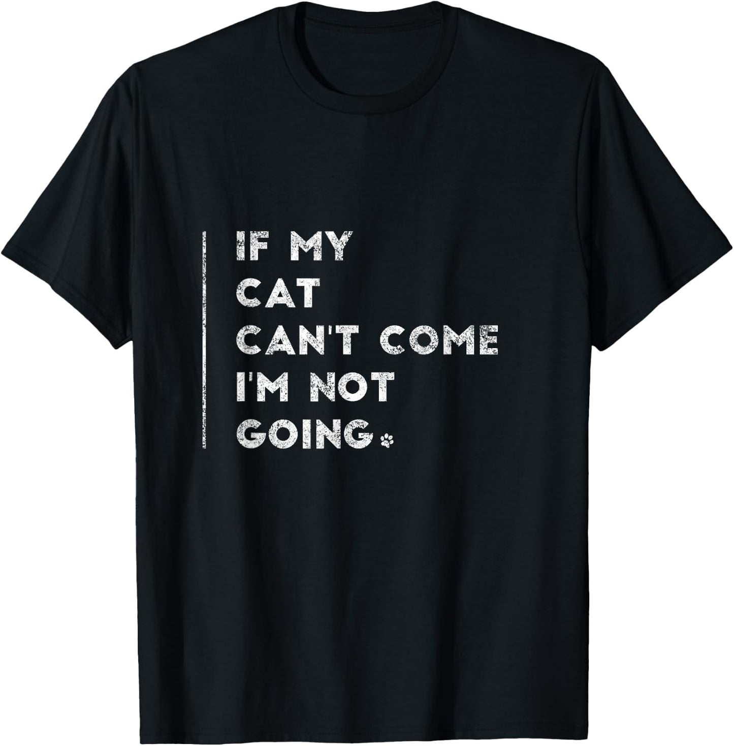 If My Cat Can't Come I'm Not Going Shirt Sayings On Shirts T-Shirt - T-Shirt | Black