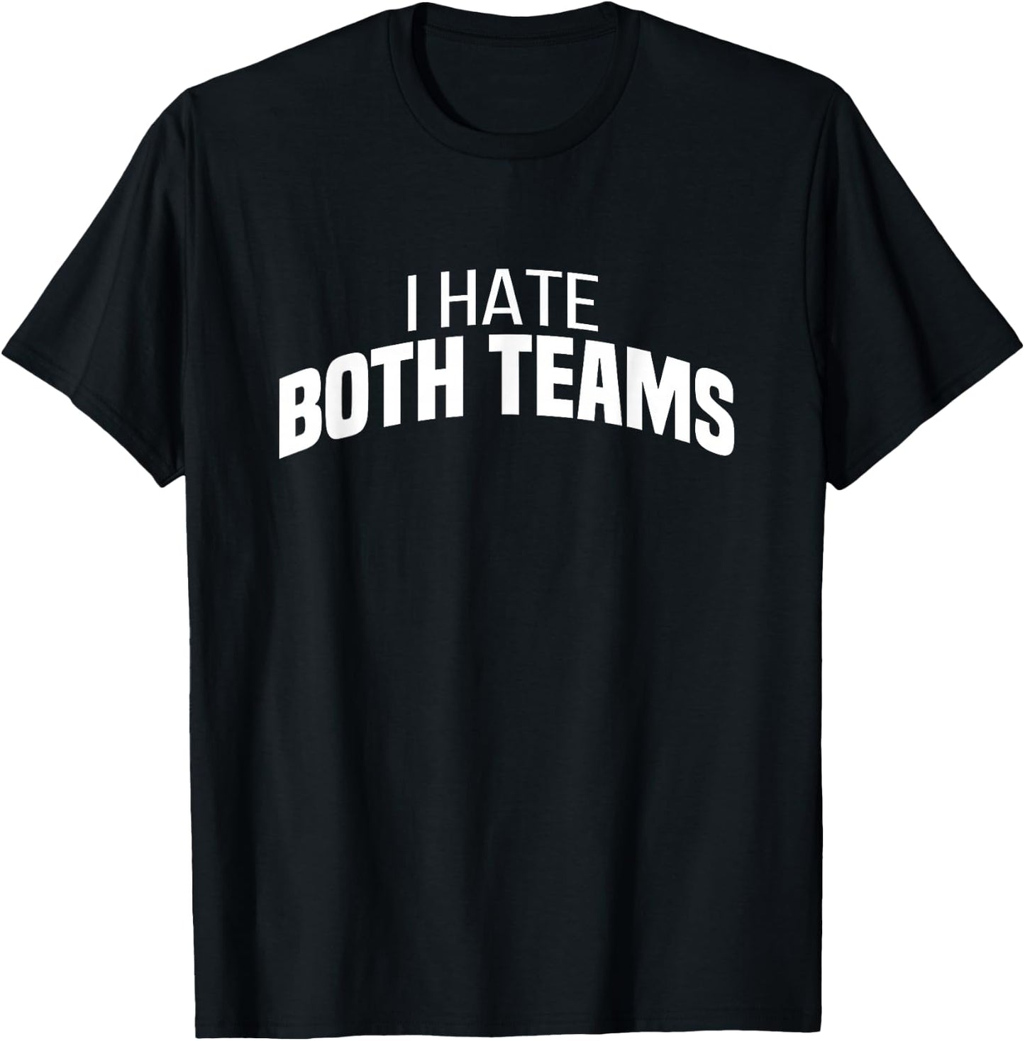 I Hate Both Teams | Funny Football T-Shirt - T-Shirt | Black