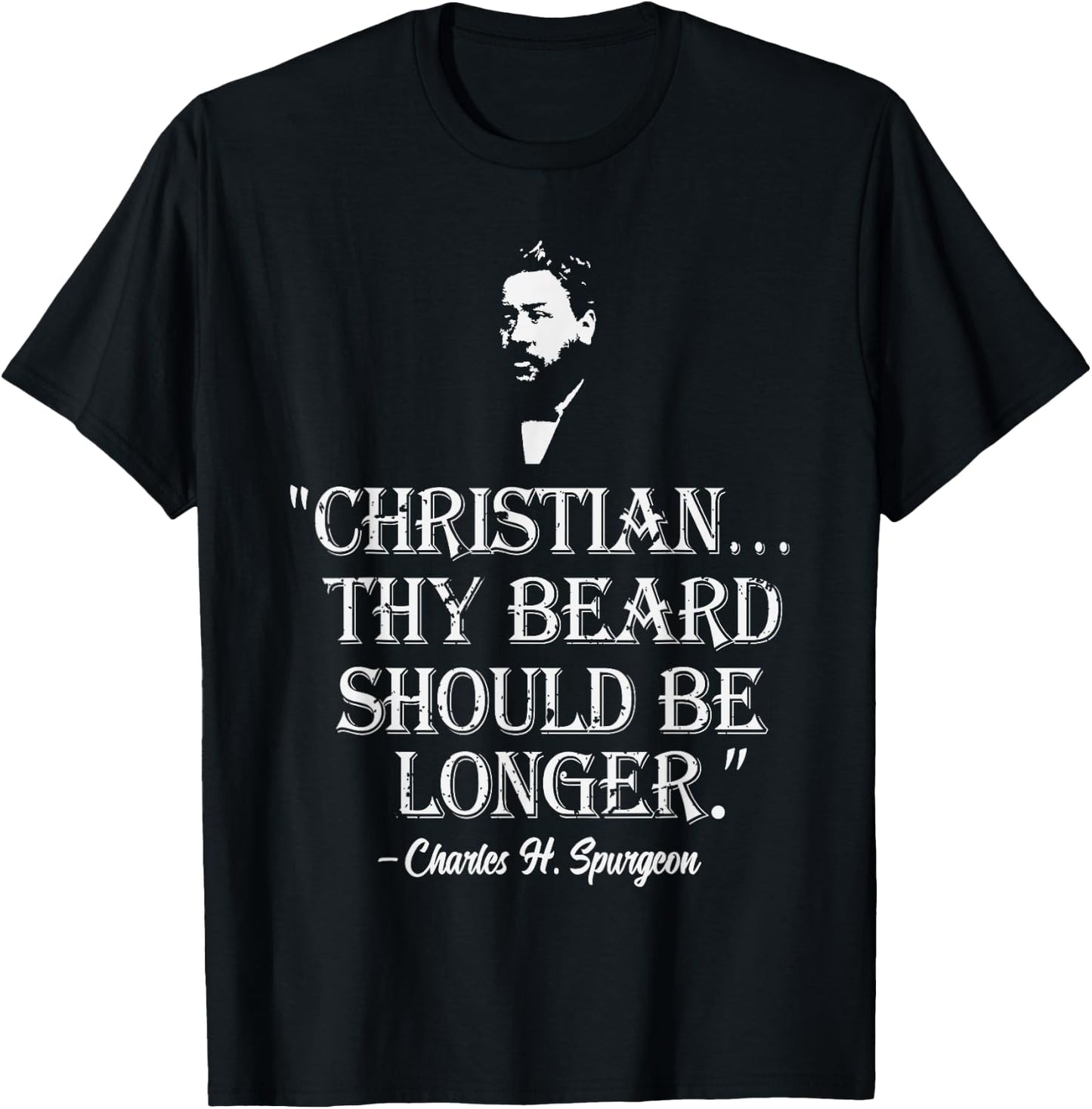 Christian Thy Beard Should Be Longer Charles Spurgeon Quote T-Shirt - T-Shirt | Black