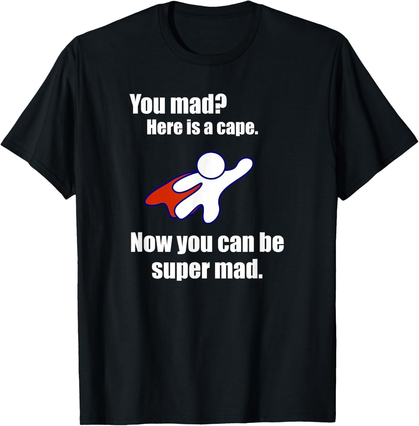 You Mad? Here Is A Cape. Super Mad Sarcastic Funny Shirt T-Shirt - T-Shirt | Black