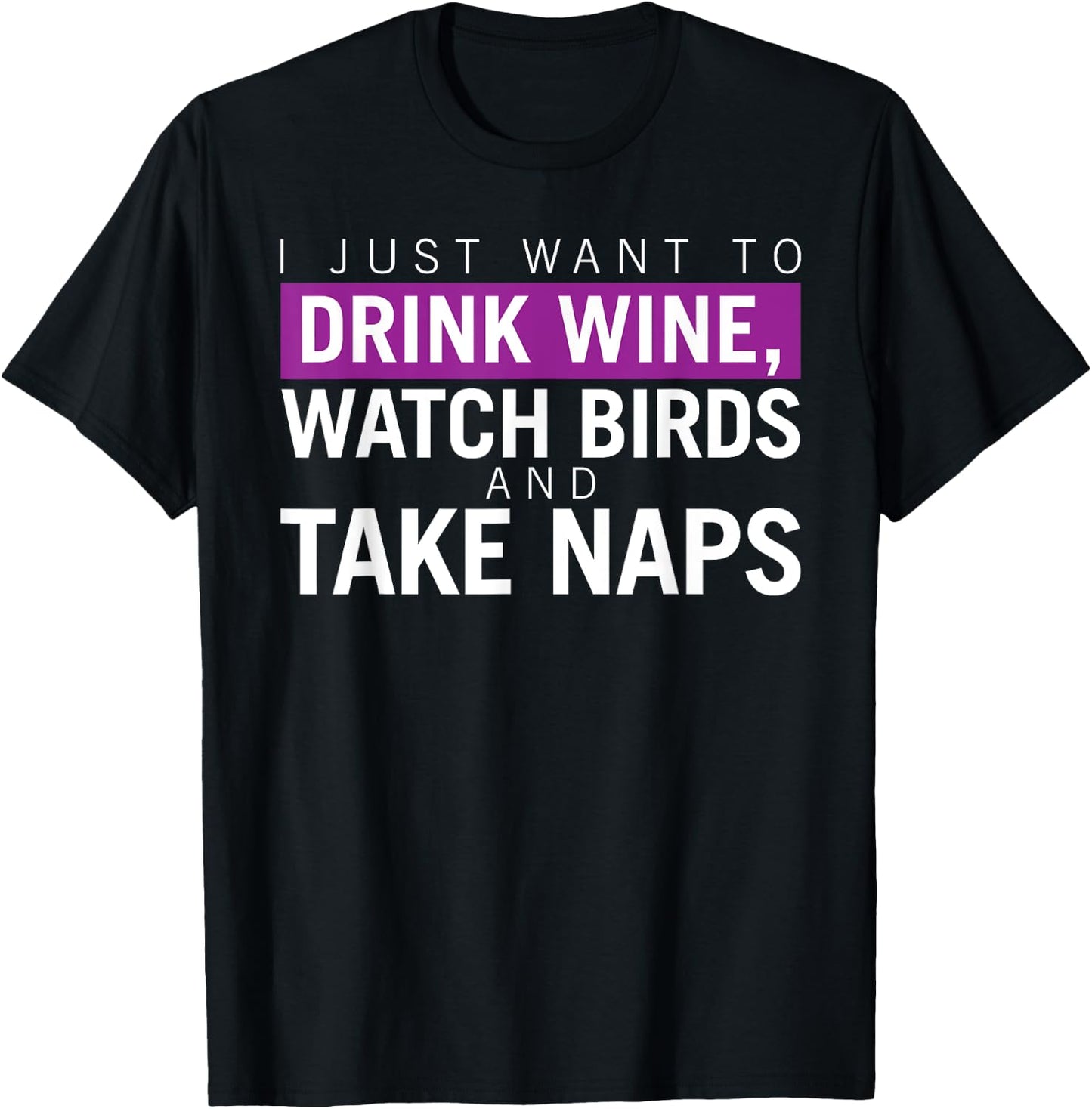 Drink Wine, Watch Birds, Take Naps - Birdwatching Apparel T-Shirt - T-Shirt | Black