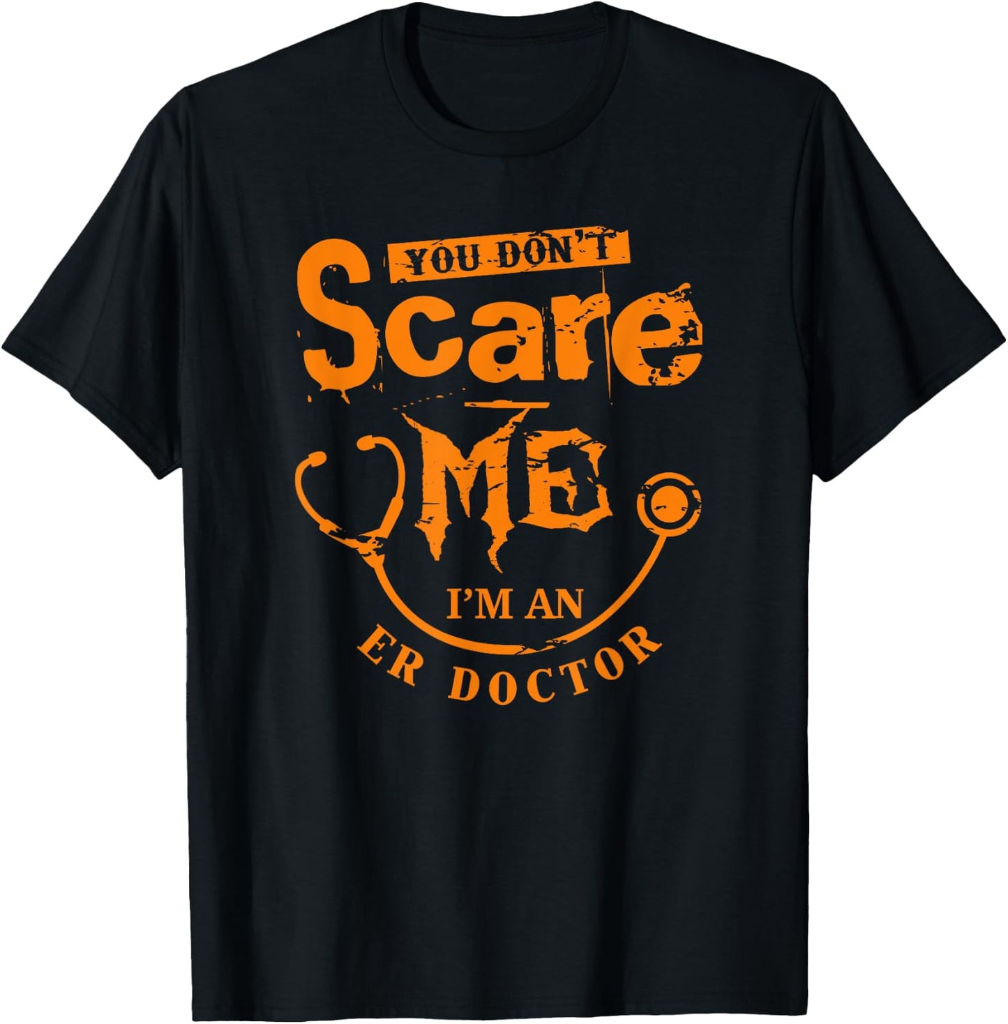 You Don't Scare Me I'm An ER Doctor T-Shirt - T-Shirt | Black