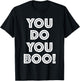 You Do You Boo T Shirt T-Shirt - T-Shirt | Black