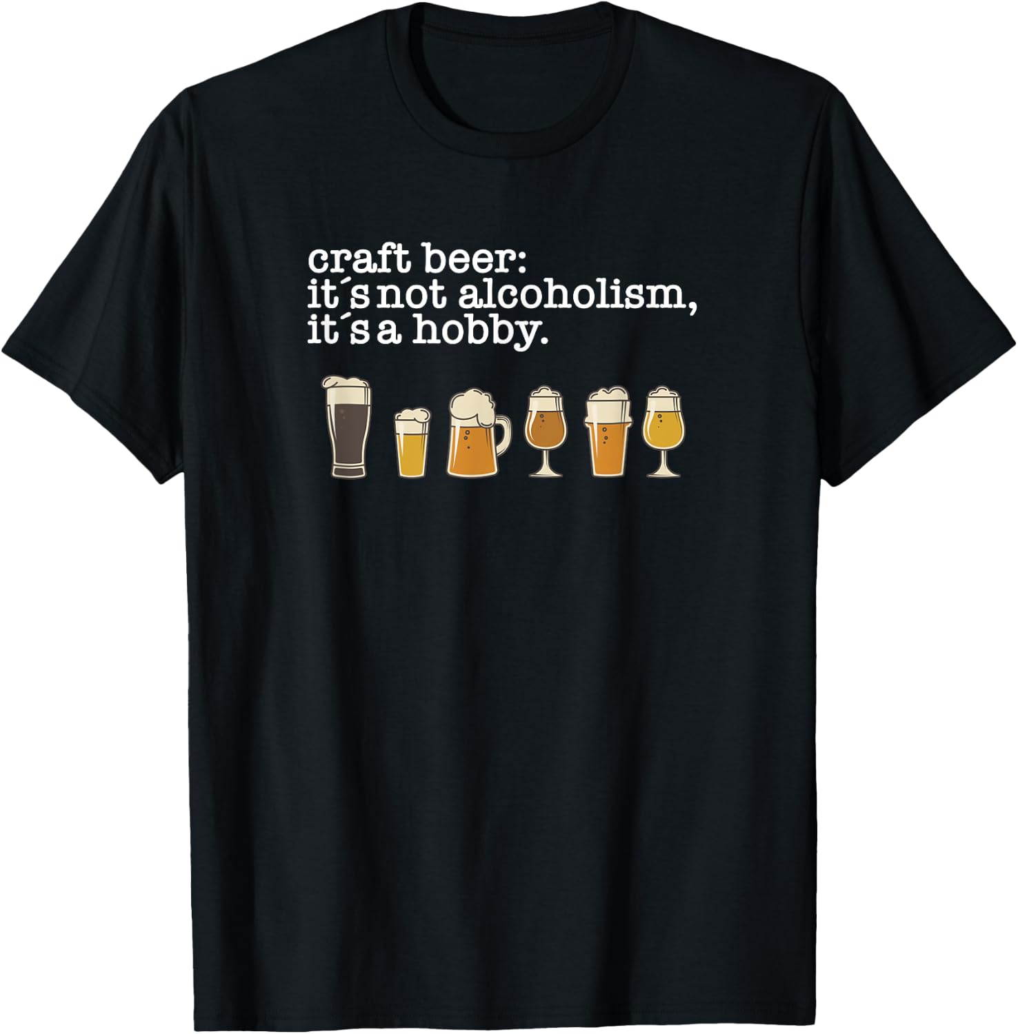 Craft Beer Drinker - Not Alcoholism it's a Hobby T-Shirt - T-Shirt | Black