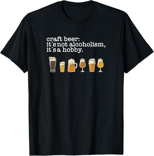 Craft Beer Drinker - Not Alcoholism it's a Hobby T-Shirt - T-Shirt | Black