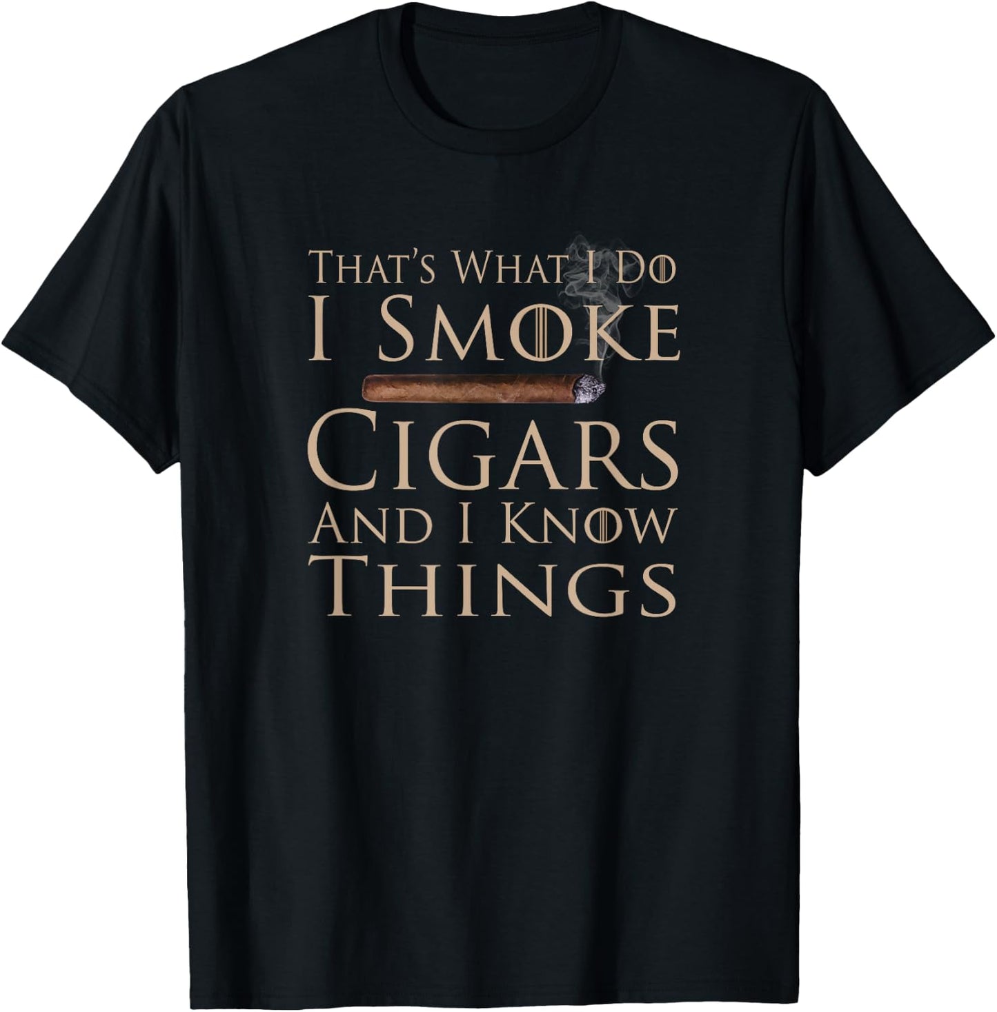 That's What I Do I Smoke Cigars And I Know Things T-Shirt - T-Shirt | Black