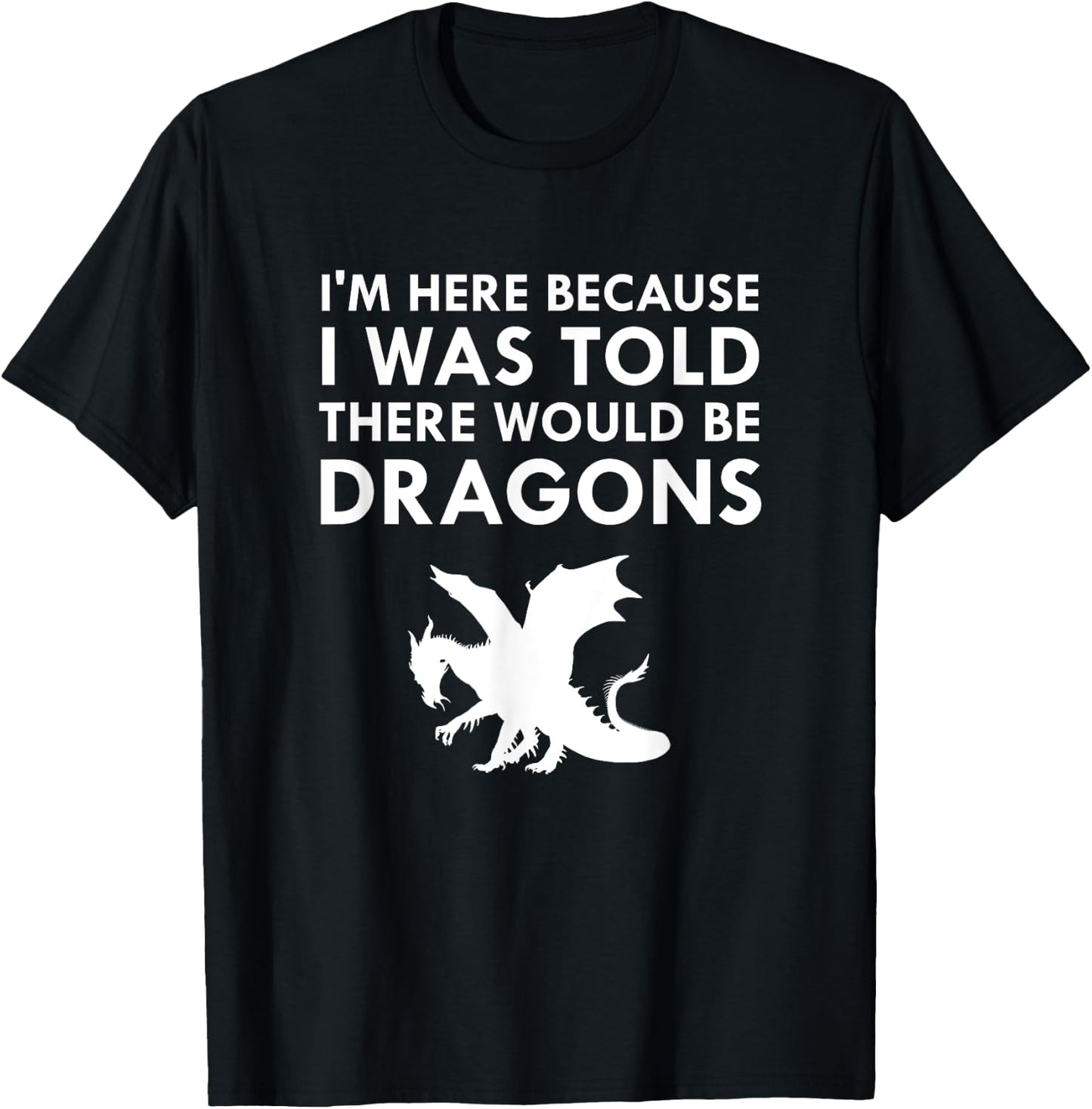 I Was Told There Would Be Dragons Mythical Creature T-Shirt - T-Shirt | Black