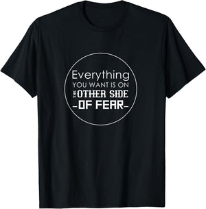Everything You Want Is On The Other Side of Fear Shirt T-Shirt - T-Shirt | Black