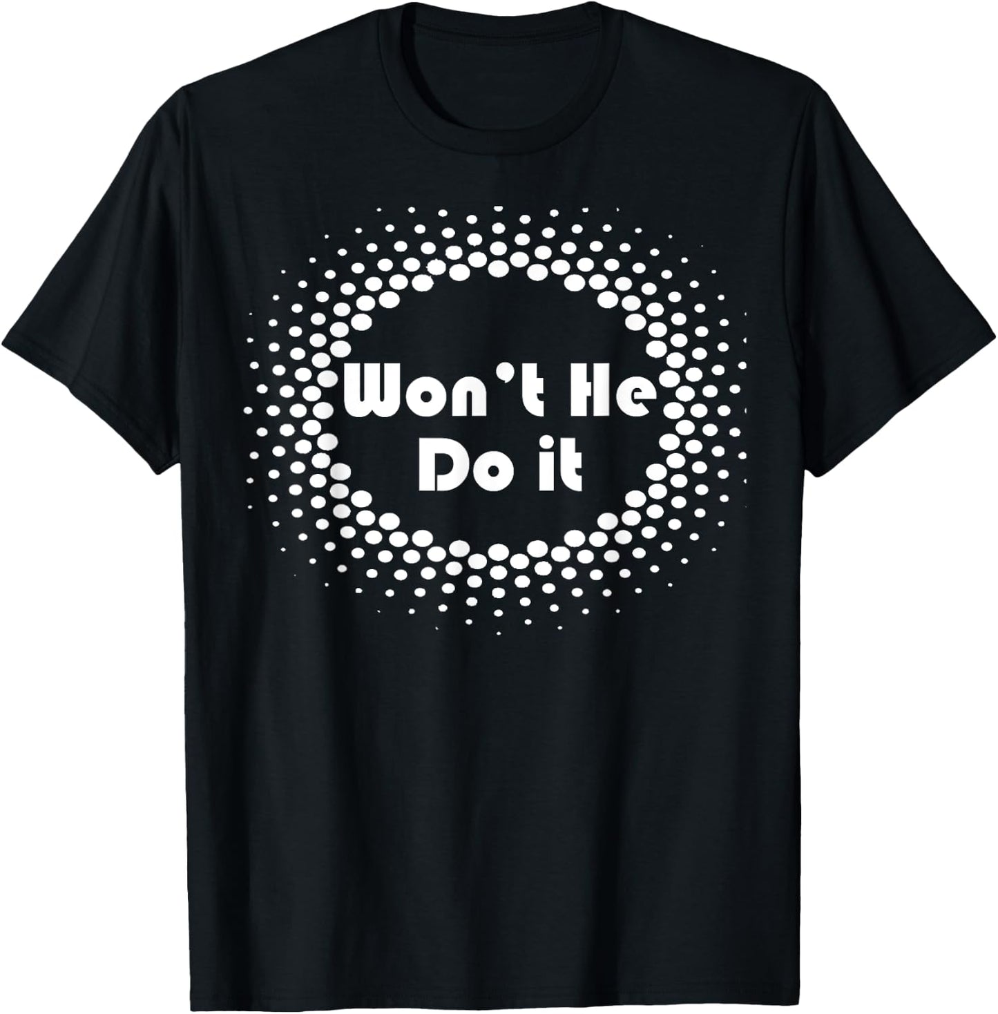 Won't He Do It Circle T Shirt T-Shirt - T-Shirt | Black