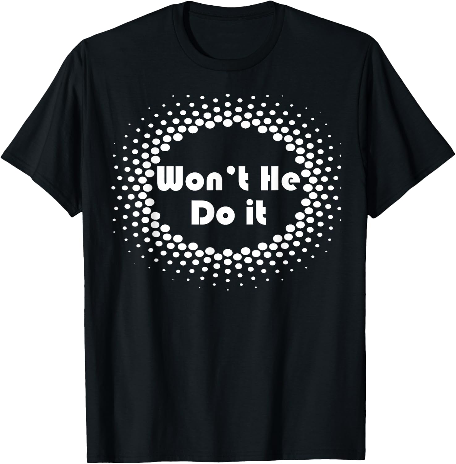 Won't He Do It Circle T Shirt T-Shirt - T-Shirt | Black
