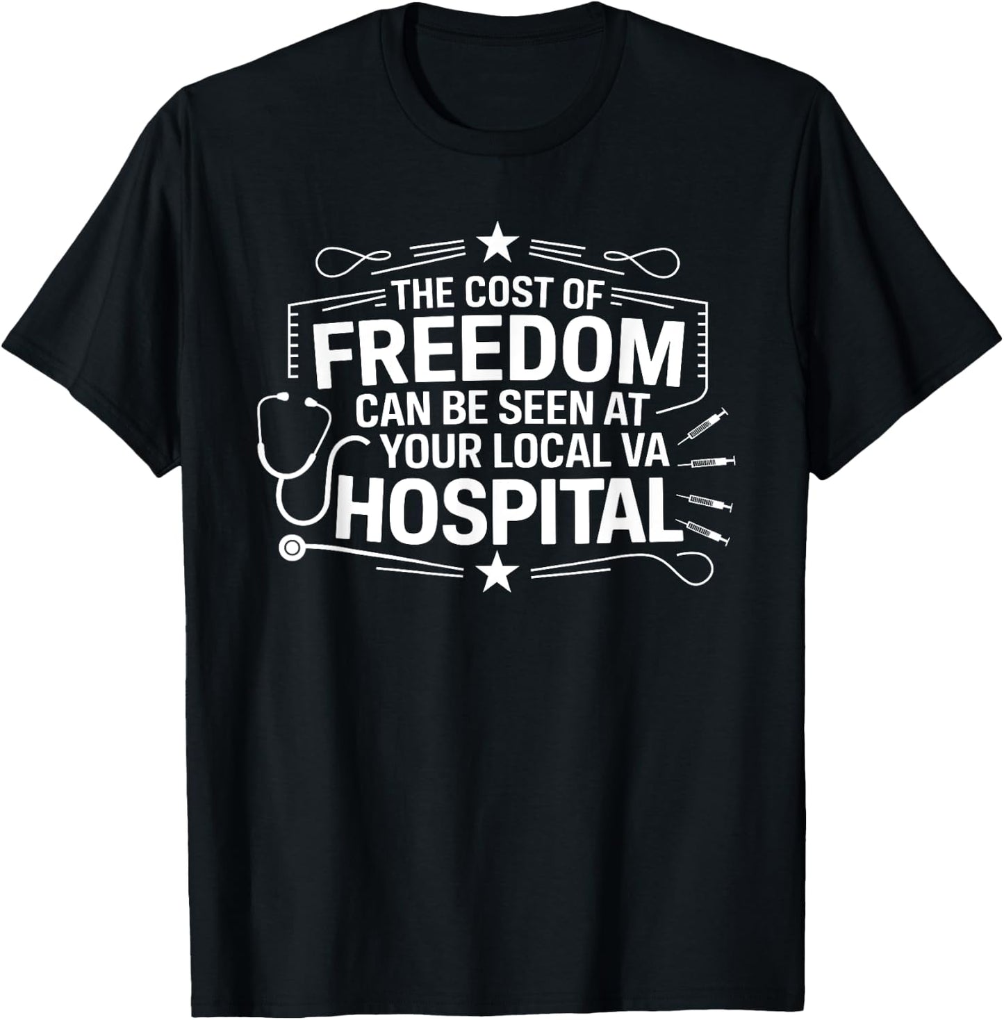 The Cost Of Freedom Can Be Seen At Your Local VA Hospital T-Shirt - T-Shirt | Black