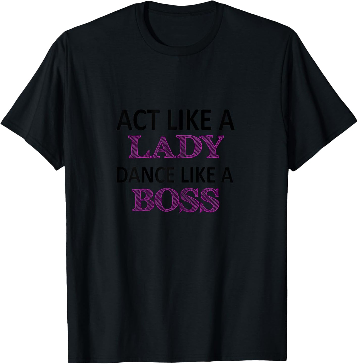 Act Like a Lady Dance Like a Boss Funny For Girls T-Shirt - T-Shirt | Black