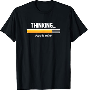 I'm Thinking Shirt, Please Be Patient Wait Logo Pun T-Shirt - T-Shirt | Black