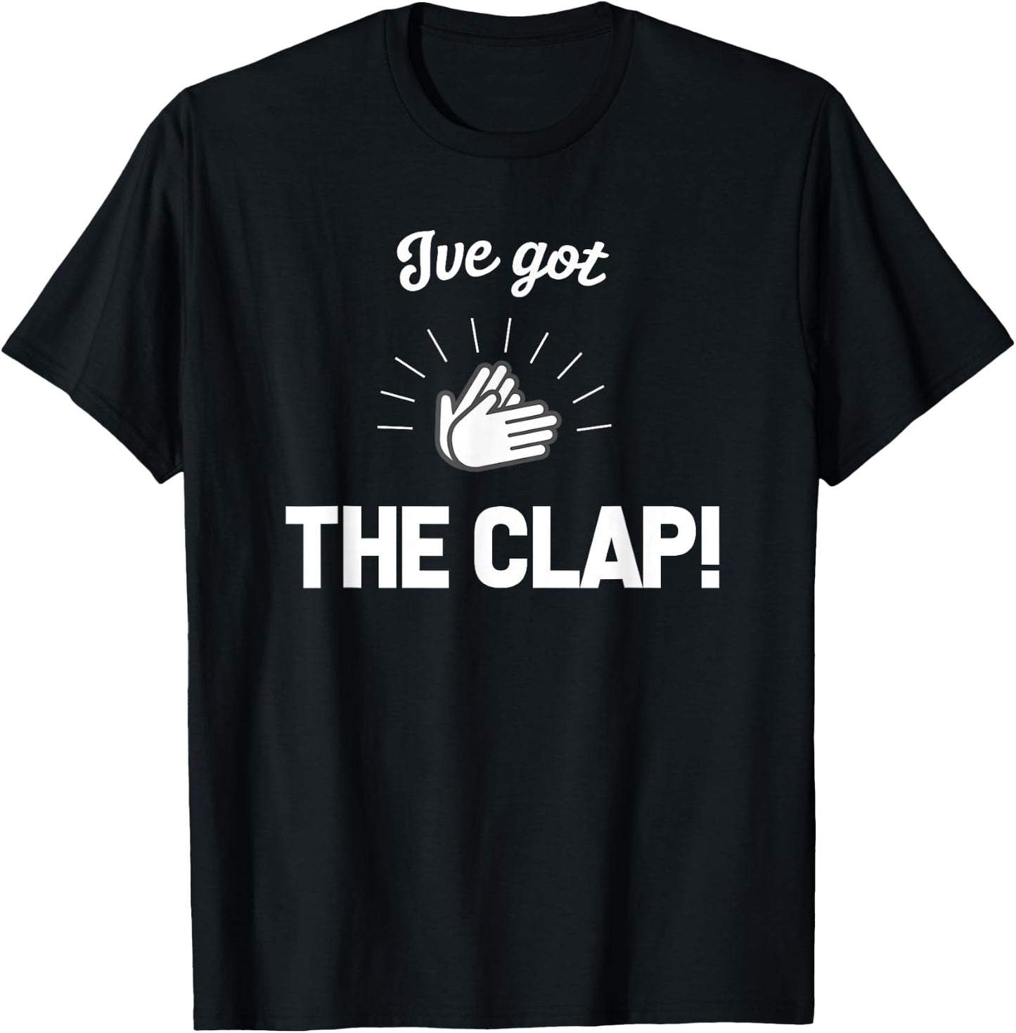 I've Got THE CLAP! T shirt T-Shirt - T-Shirt | Black