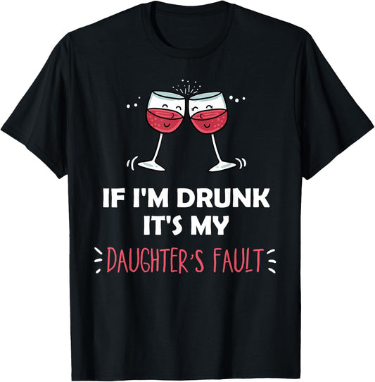 If I'm Drunk It's My Daughters Fault Funny Festive T-Shirt - T-Shirt | Black