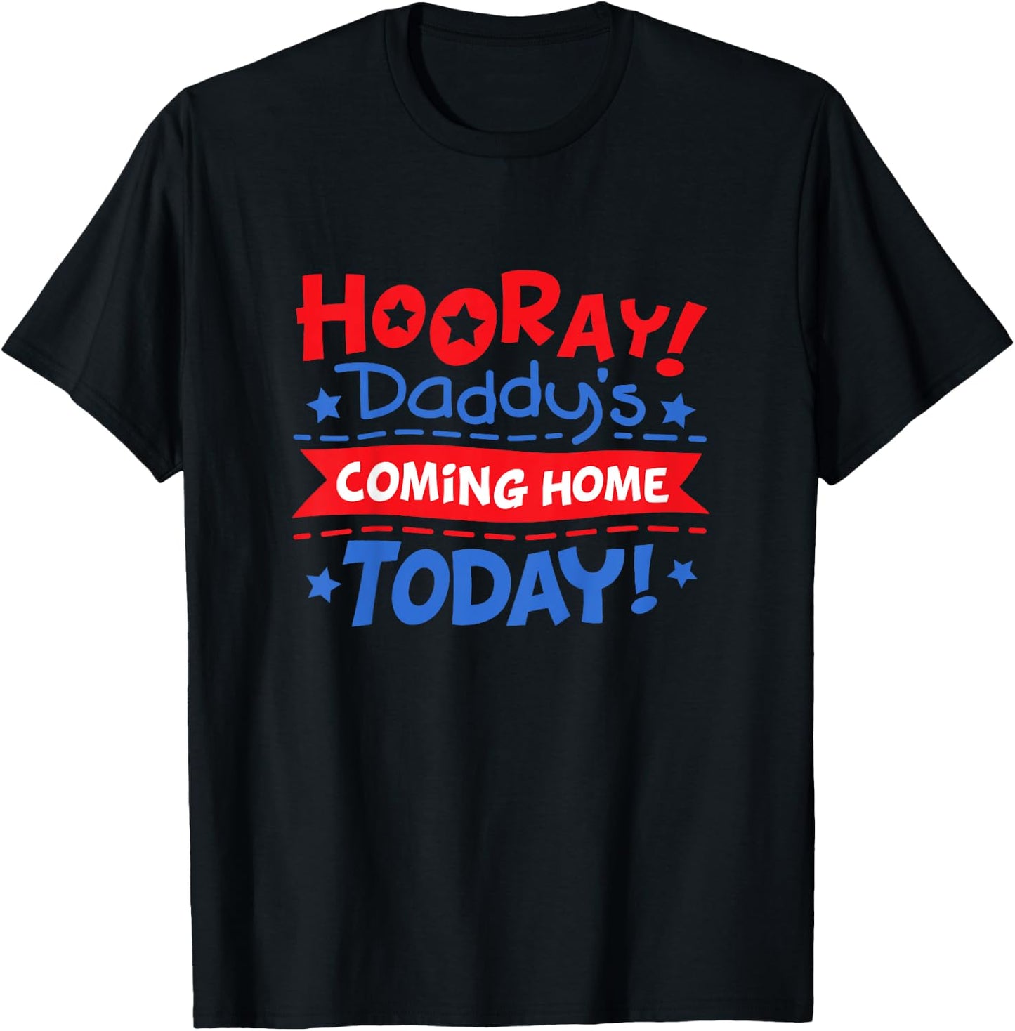 Daddy's Coming Home Today Deployment Homecoming Shirt T-Shirt - T-Shirt | Black