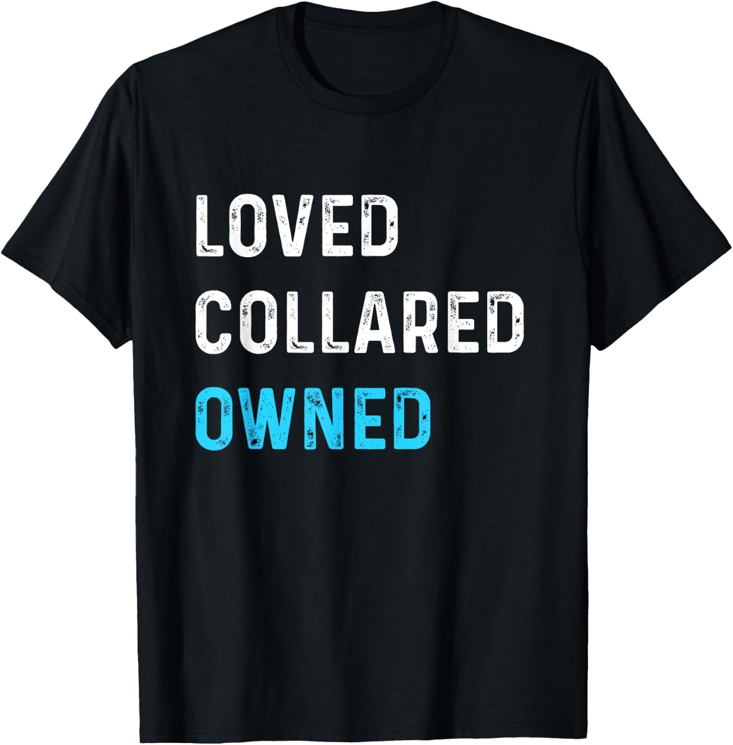 Loved Collared Owned | Kinky Sub Sissy BDSM Shirt T-Shirt - T-Shirt | Black
