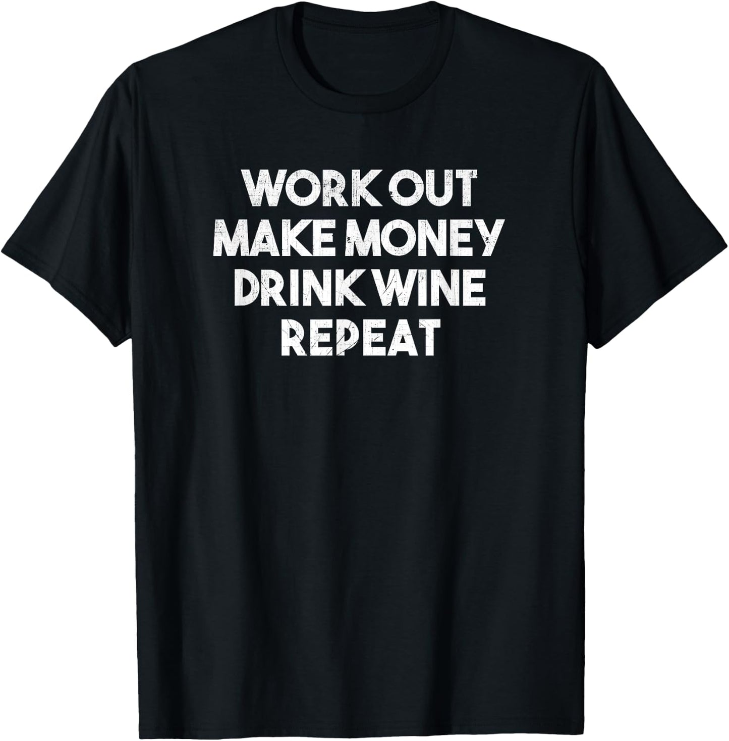Work Out Make Money Drink Wine Repeat - Funny T Shirt T-Shirt - T-Shirt | Black