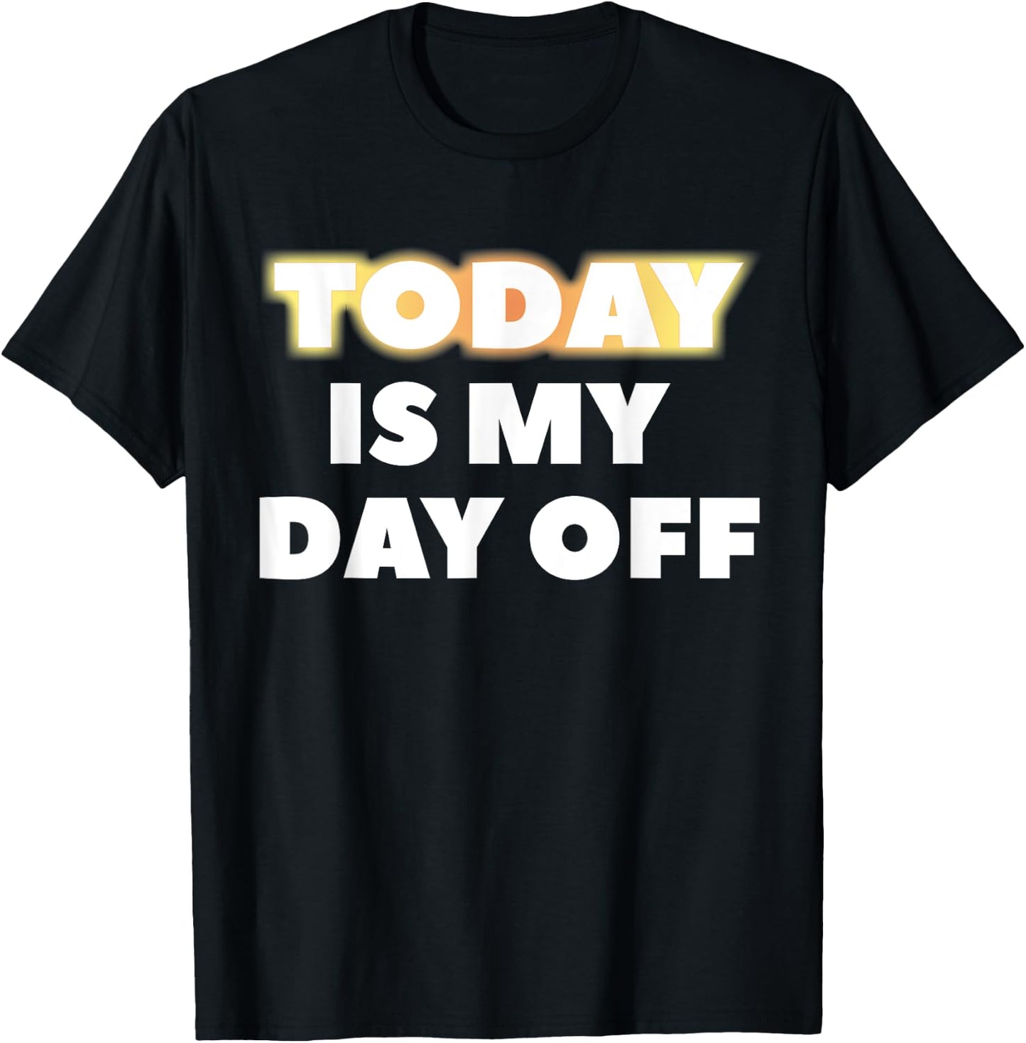 Today Is My Day Off T-Shirt - T-Shirt | Black