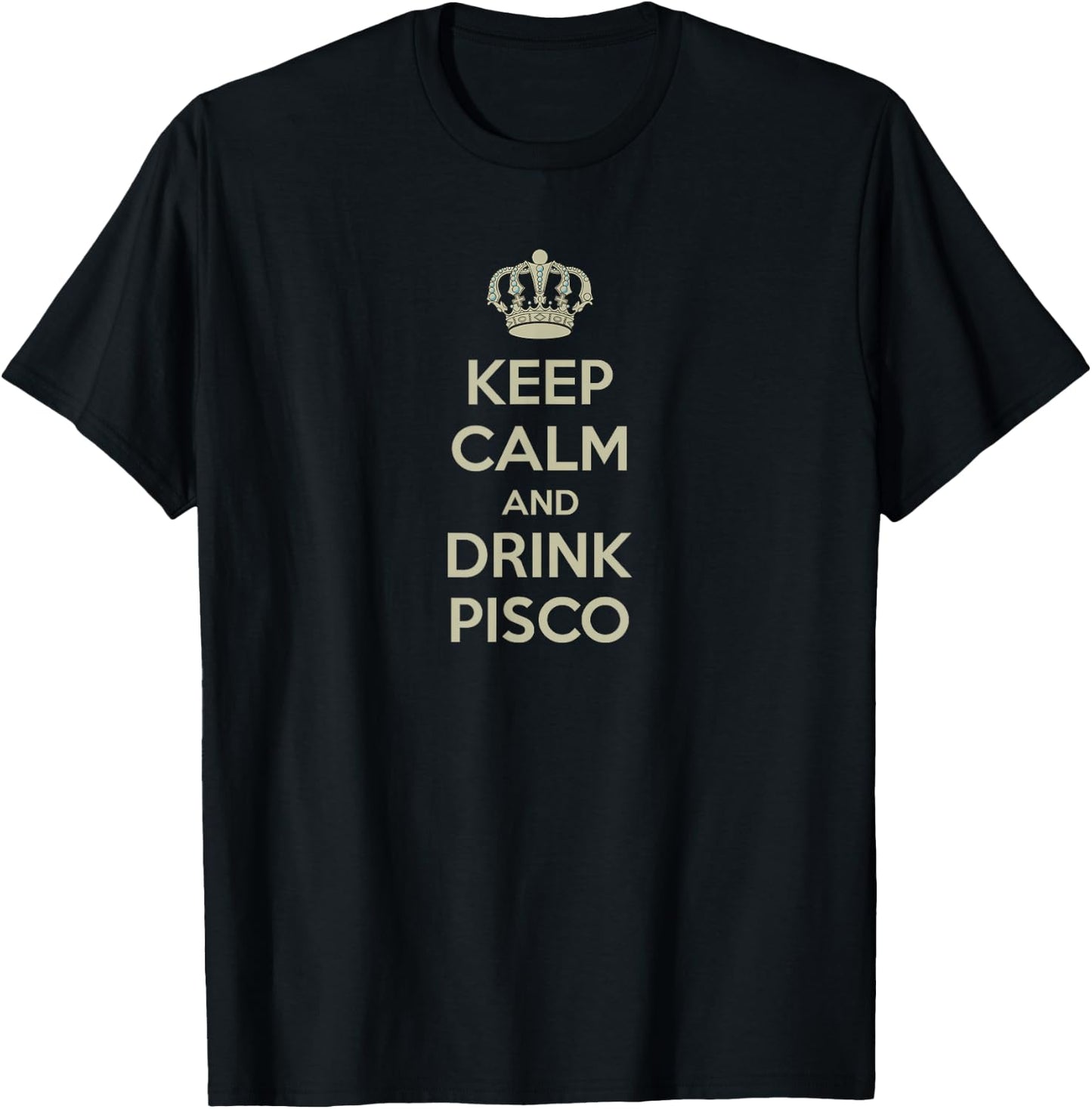 Keep Calm and Drink PISCO Shirt T-Shirt - T-Shirt | Black