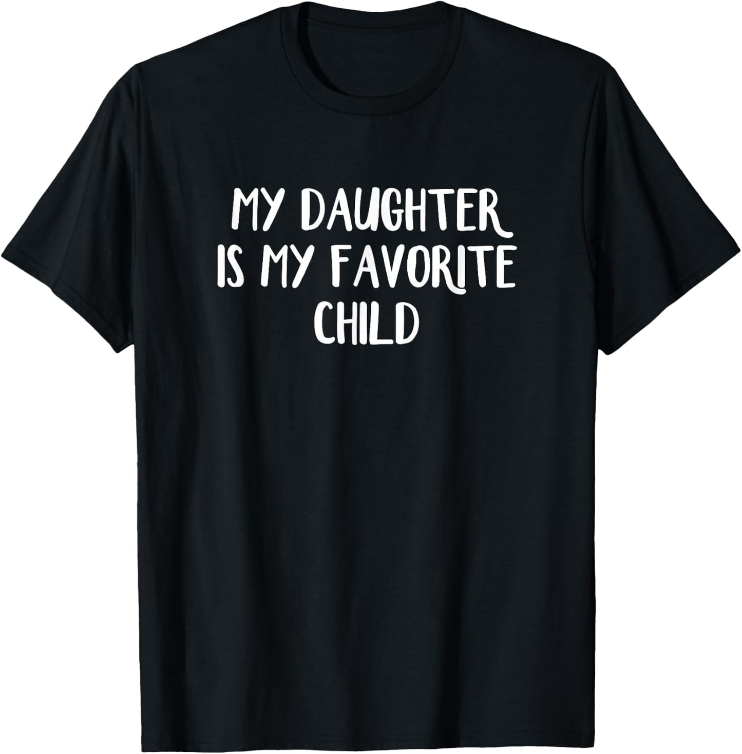 My Daughter Is My Favorite Child T-Shirt - T-Shirt | Black