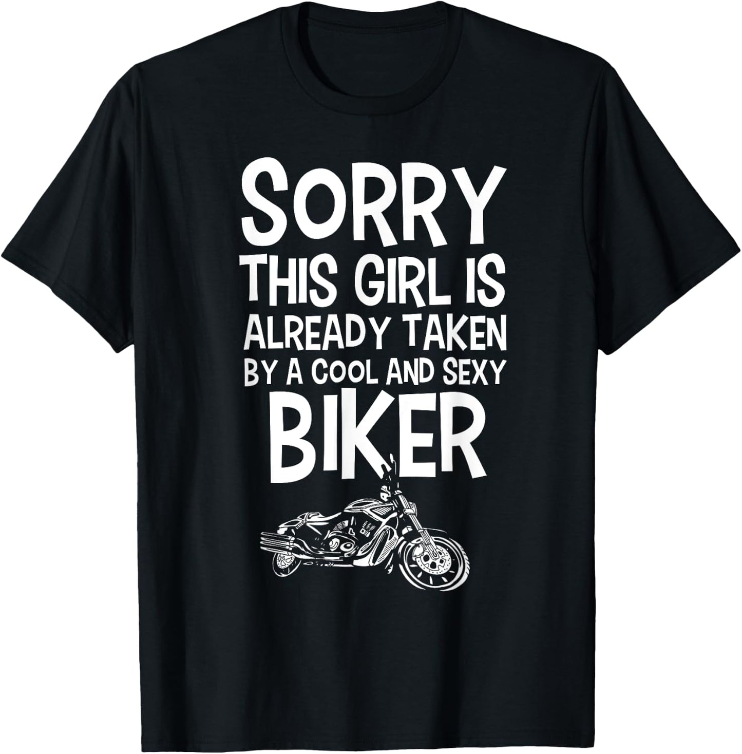 Sorry This Girl Is Already Taken By Cool and Sexy Biker T-Shirt - T-Shirt | Black