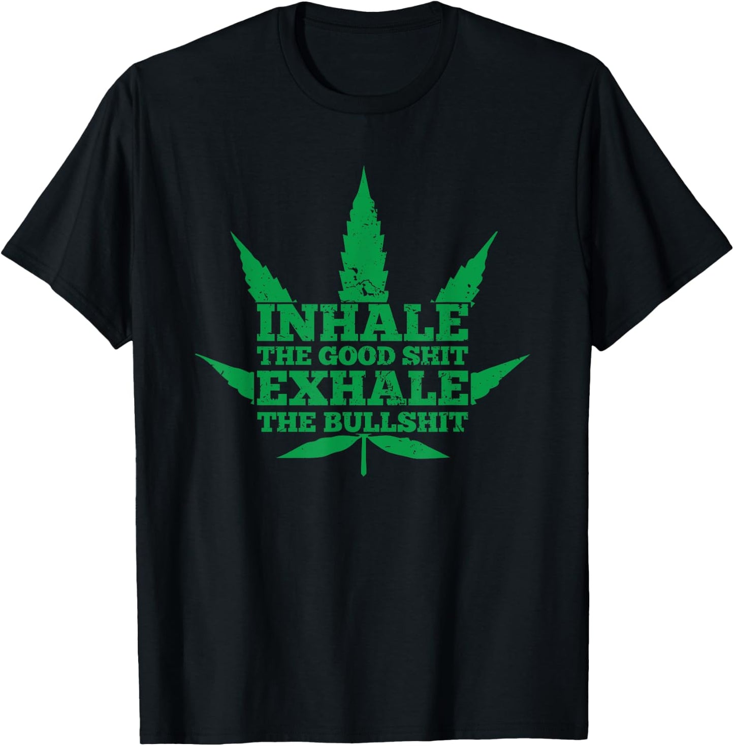 Inhale The Good Shit Exhale The Bullshit Weed Leaf T-Shirt - T-Shirt | Black