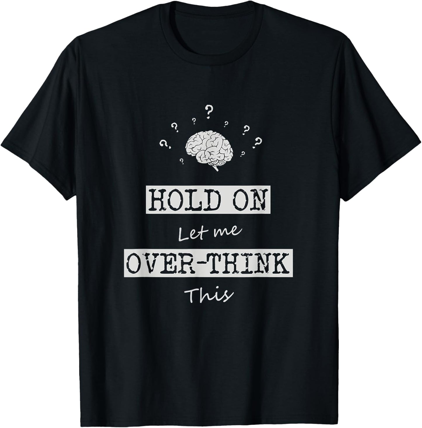 Let Me Over Think This Funny Sayings T-Shirt - T-Shirt | Black