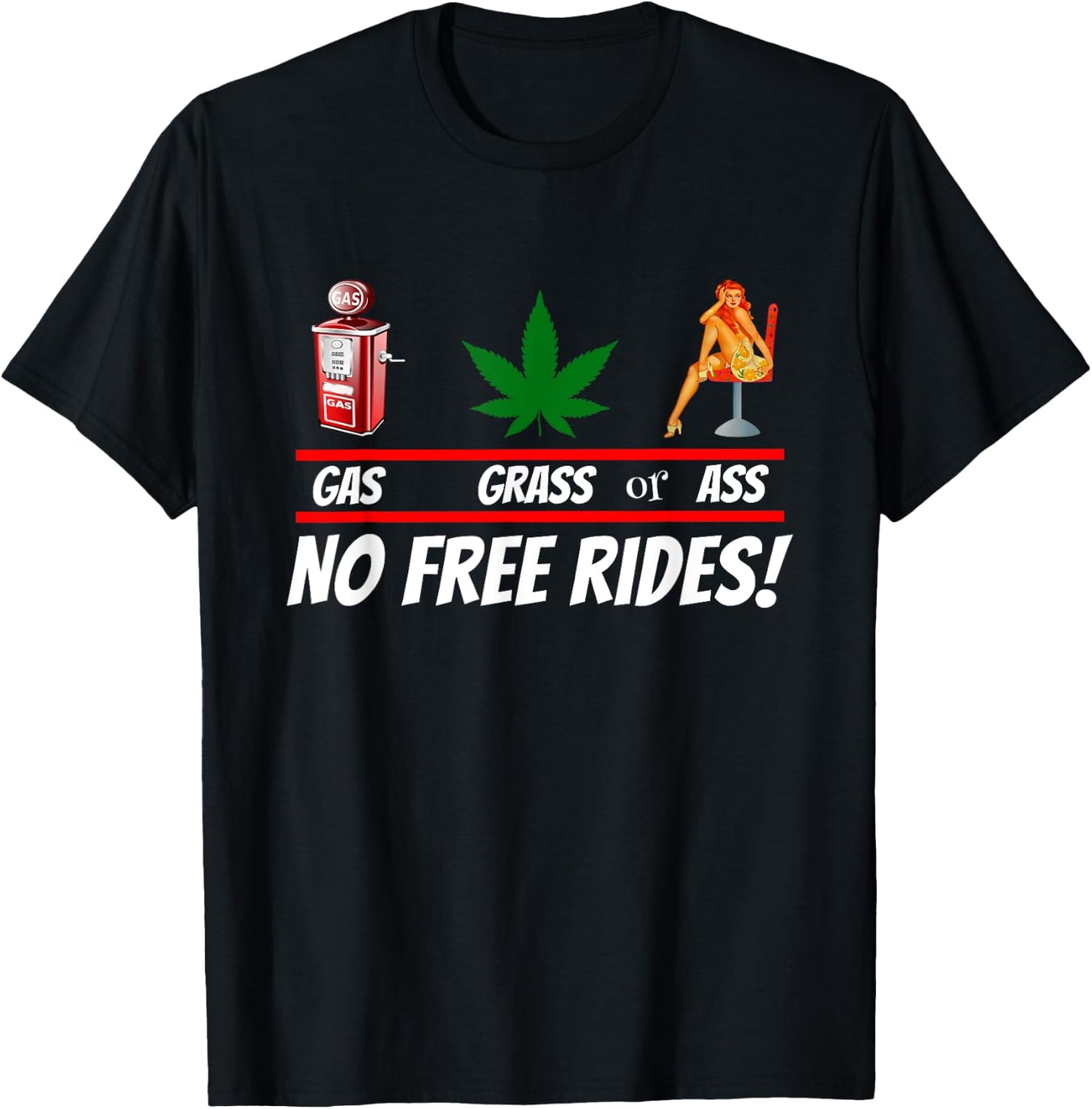 Gas Grass or Ass NO FREE RIDES! T-Shirt - T-Shirt | Black