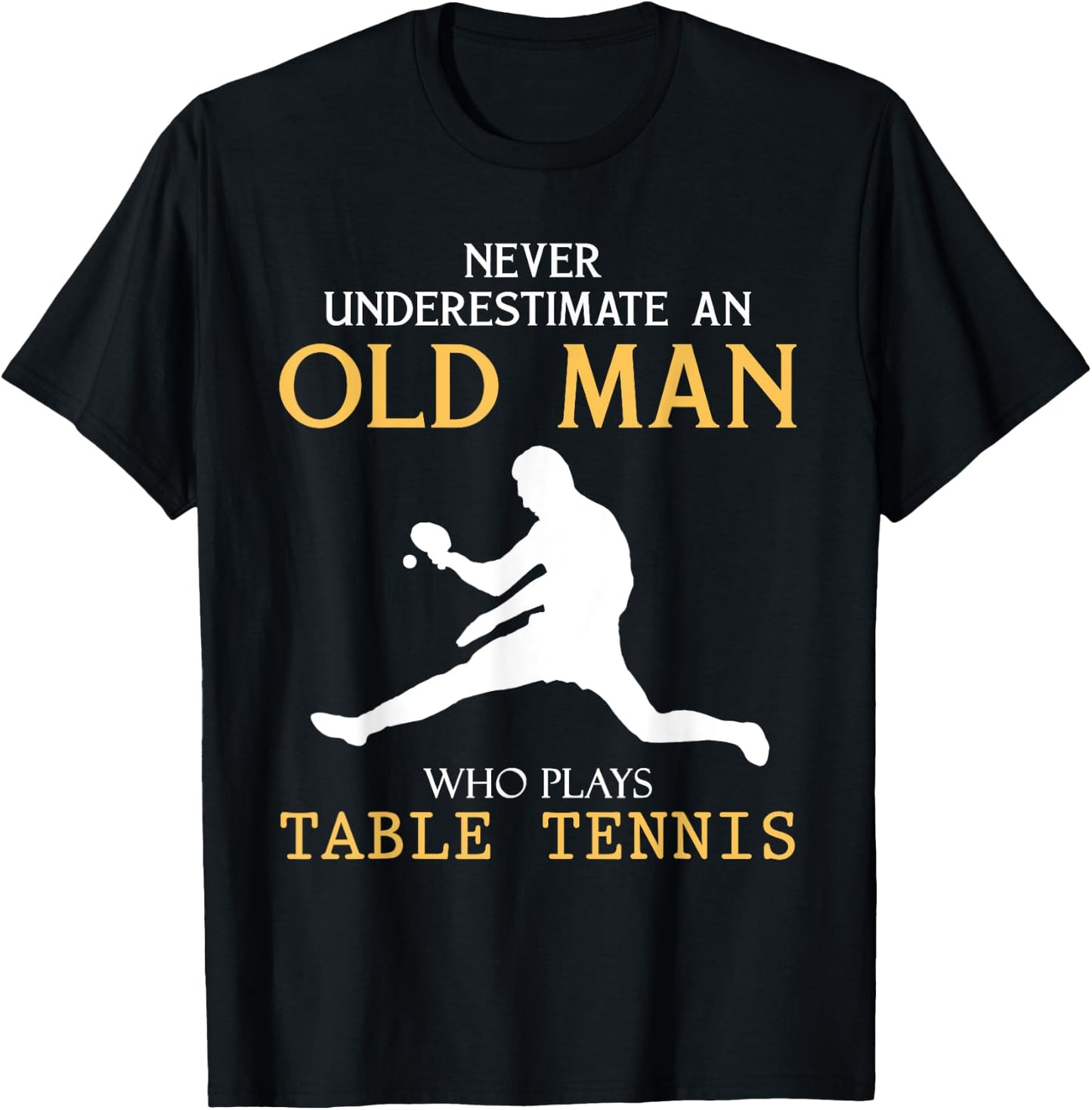 Never Underestimate an Old Man who plays table tennis T-Shirt - T-Shirt | Black