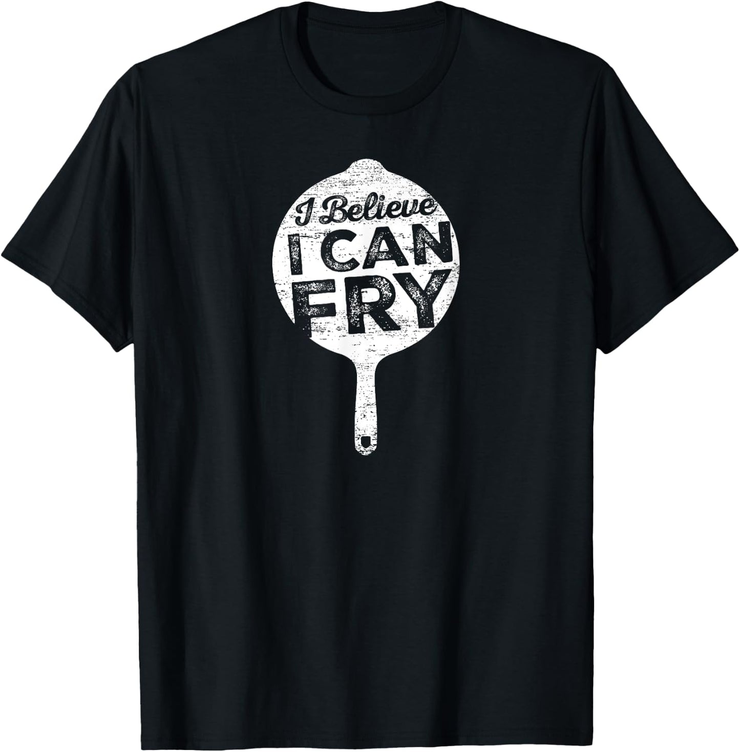 I Believe I can Fry Funny Cooking T-Shirt - T-Shirt | Black