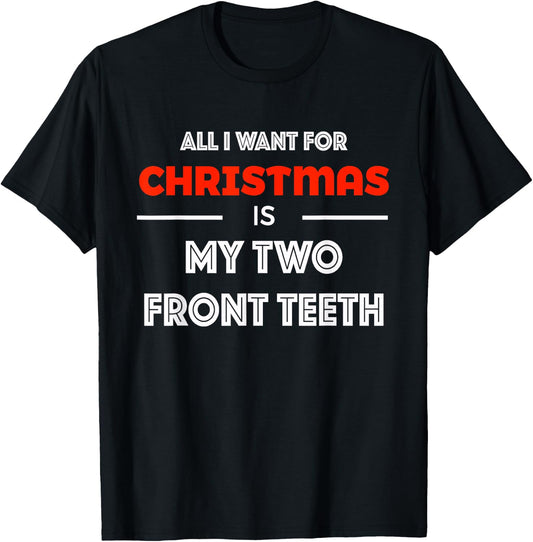 All I want for Christmas is My Two Front Teeth Funny Shirt T-Shirt - T-Shirt | Black