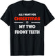 All I want for Christmas is My Two Front Teeth Funny Shirt T-Shirt - T-Shirt | Black
