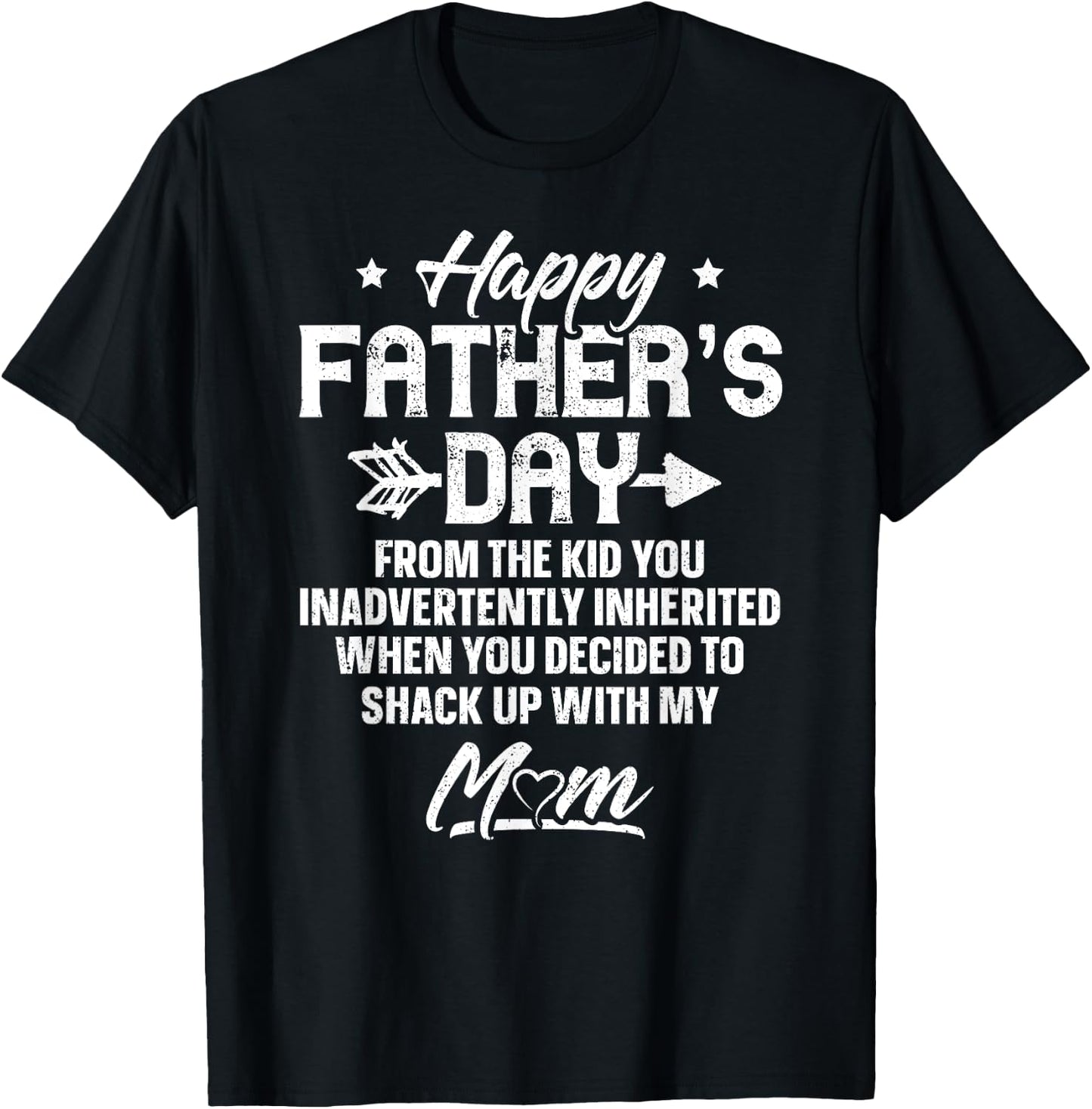 Happy Father's Day From The Kid You Inadvertently Inherited T-Shirt - T-Shirt | Black