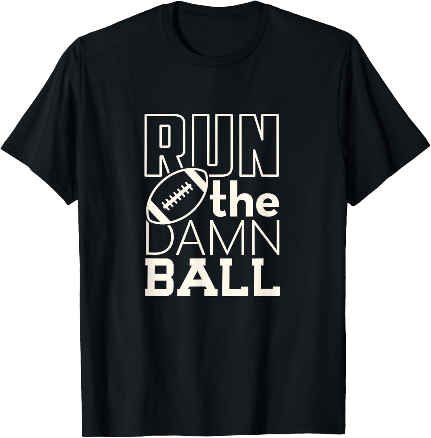Football Season Run the Damn Ball for the Fan T-Shirt - T-Shirt | Black