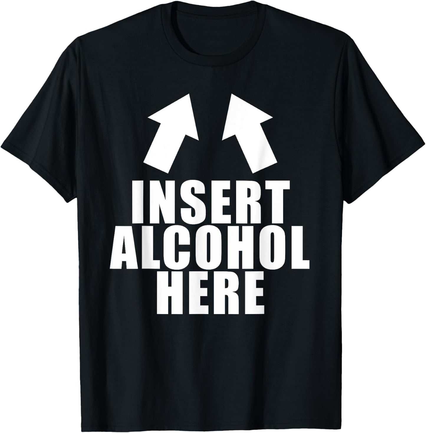 Insert Alcohol Here Funny Drinking Party Bar Pub Beer Wine T-Shirt - T-Shirt | Black