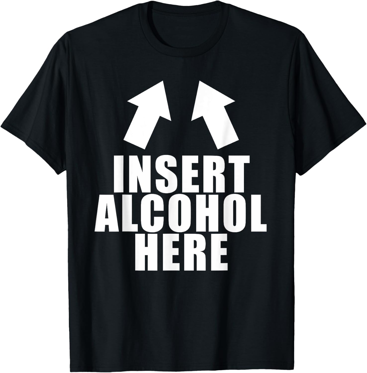Insert Alcohol Here Funny Drinking Party Bar Pub Beer Wine T-Shirt - T-Shirt | Black