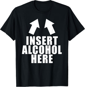 Insert Alcohol Here Funny Drinking Party Bar Pub Beer Wine T-Shirt - T-Shirt | Black