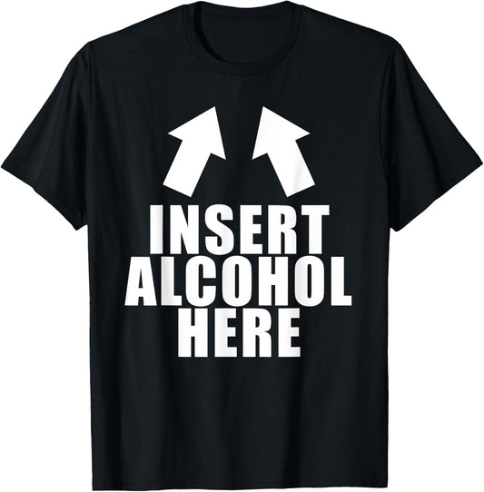 Insert Alcohol Here Funny Drinking Party Bar Pub Beer Wine T-Shirt - T-Shirt | Black