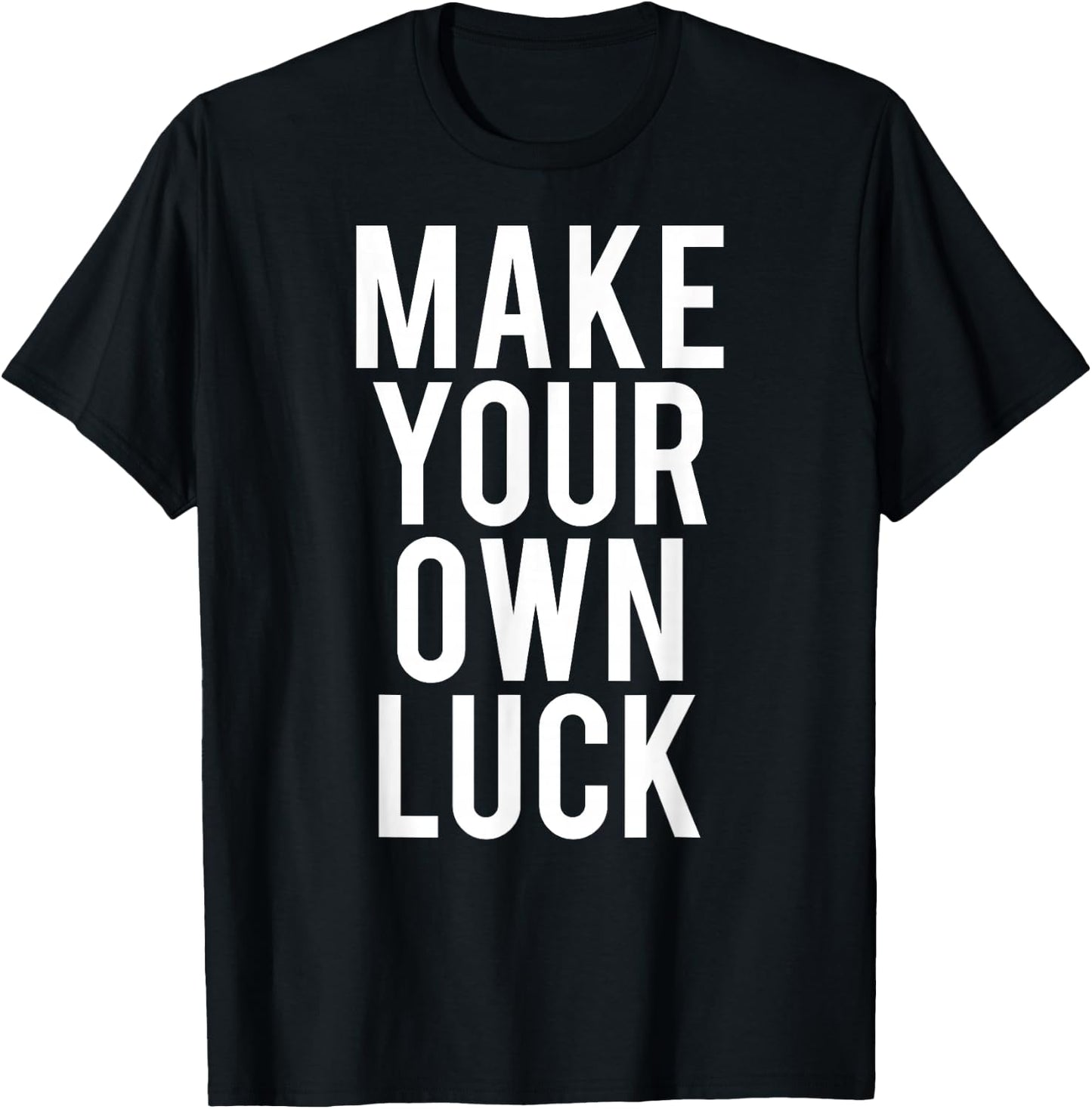 Make Your Own Luck T Shirt Cool hustle grind work gift T-Shirt - T-Shirt | Black